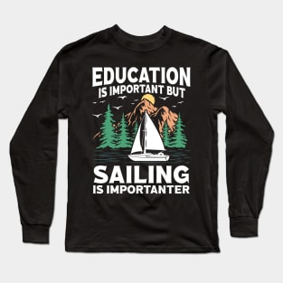 Education Is Important But Sailing Is Importanter Long Sleeve T-Shirt